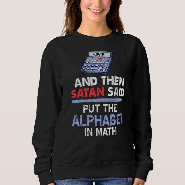 Sudadera Entonces Satanás Dijo Que Puso El Alfabeto En Math (Anverso)