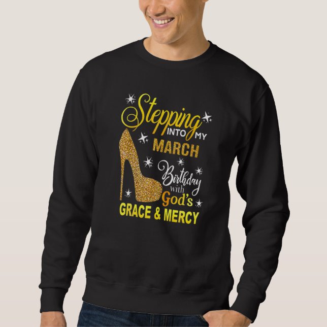 Sudadera Entrando En Mi Cumpleaños De Marzo Con Gods Grace  (Anverso)