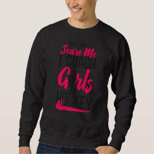 Sudadera Entrenador de hockey no me asustas Chica