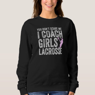 Sudadera Entrenador de Lacrosse no me asustan Chicas entren