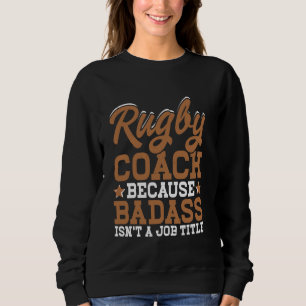 Sudadera Entrenador de rugby porque Badass no es un cargo d