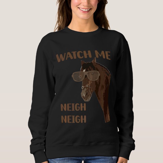 Sudadera Equestrian Watch Me Neigh Horse Race Show Farm Ani (Anverso)