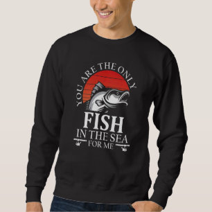Sudadera Eres El Único Pescado En El Mar Para Mí Que Pescab