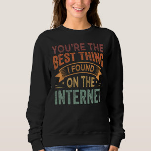 Sudadera Eres la mejor cosa que encontré en Internet_1