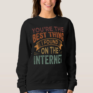 Sudadera Eres la mejor cosa que encontré en Internet_1