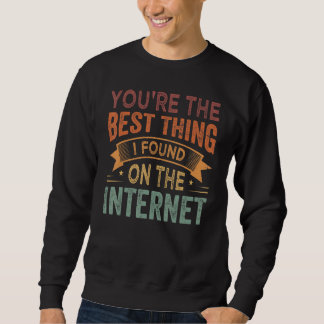 Sudadera Eres la mejor cosa que encontré en Internet_1