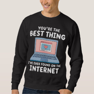 Sudadera Eres la mejor cosa que he encontrado en Internet
