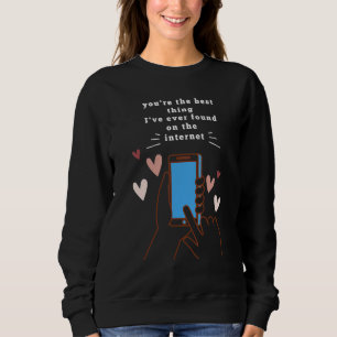 Sudadera Eres Lo Mejor Que He Encontrado En Internet_