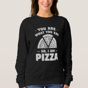 Sudadera Eres lo que comes así que soy pizza  1