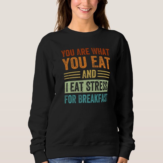 Sudadera Eres lo que comes y yo como estrés para desayunar (Anverso)