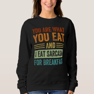 Sudadera Eres lo que comes y yo como sarcasmo para desayuna