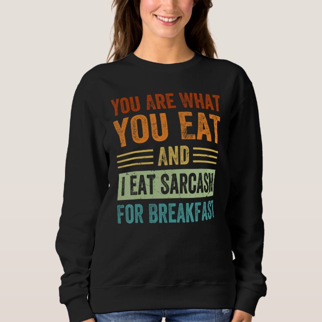 Sudadera Eres lo que comes y yo como sarcasmo para desayuna (Anverso)