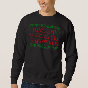 Sudadera Eres lo que los franceses llaman el Cristo incompe