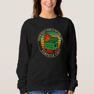 Sudadera Eres Muy Bueno Apagando Incendios En Contenedores