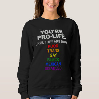 Sudadera Eres Pro Vida Hasta que Nacen Pobres Trans Gays