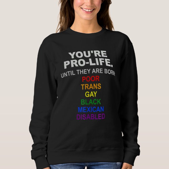 Sudadera Eres Pro Vida Hasta que Nacen Pobres Trans Gays (Anverso)