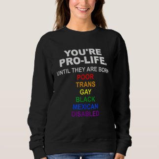 Sudadera Eres Pro Vida Hasta que Nacen Pobres Trans Gays