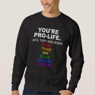 Sudadera Eres Pro Vida Hasta que Nacen Pobres Trans Gays