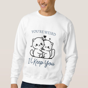 Sudadera Eres raro, te guardaré la camisas, la pareja de ga