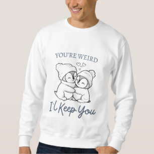 Sudadera Eres raro, te mantendré en la camisas, pingüino.