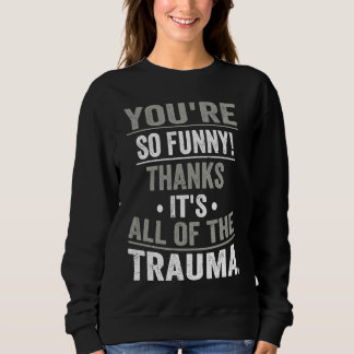 Sudadera Eres Tan  Gracias Es Todo El Trauma