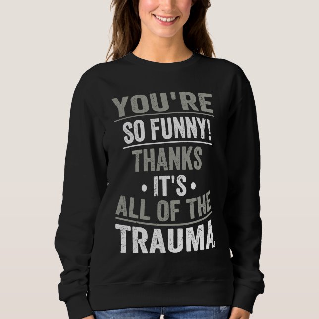 Sudadera Eres Tan  Gracias Es Todo El Trauma (Anverso)