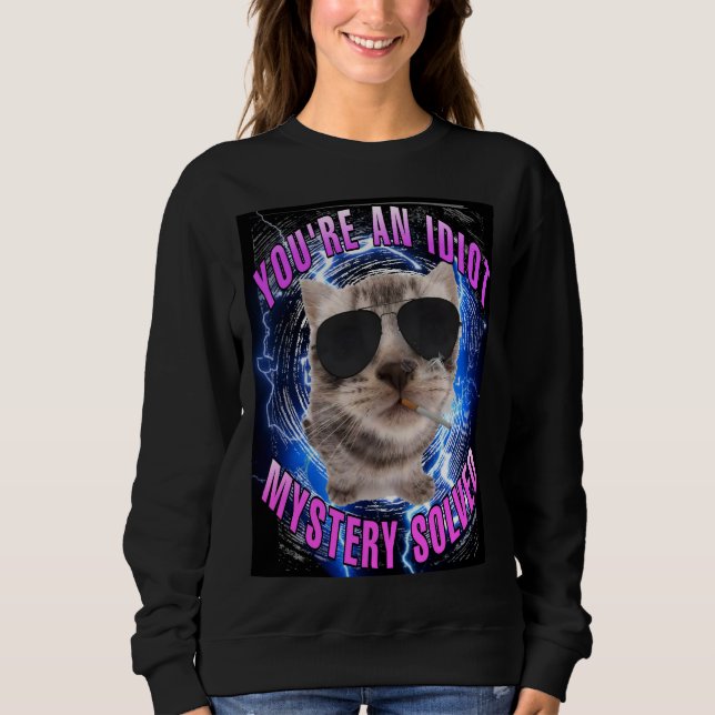 Sudadera Eres un misterio idiota mujeres memes de gatos res (Anverso)