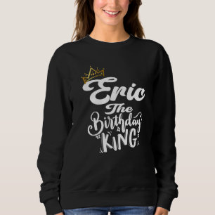 Sudadera Eric El Rey De Cumpleaños Feliz Cumpleaños Hombres