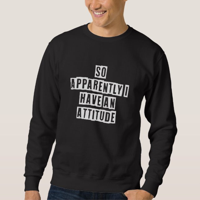Sudadera Eroded Text Idea  So Apparently I Have An Attitude (Anverso)