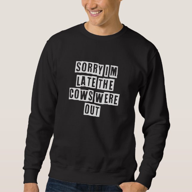 Sudadera Eroded Text Idea  Sorry I'm Late The Cows Were Out (Anverso)