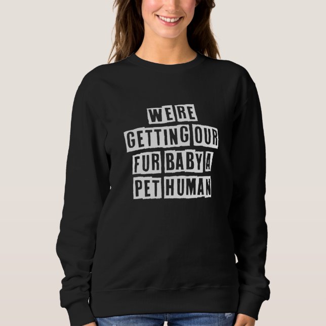 Sudadera Eroded Text Idea  We're Getting Our Fur Baby A Pet (Anverso)