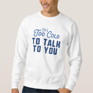 Sudadera Es demasiado frío para hablar contigo