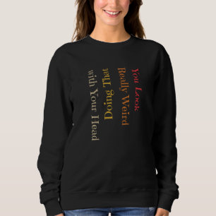 Sudadera Es Divertido Que Te Pareces Muy Raro Haciéndolo Co