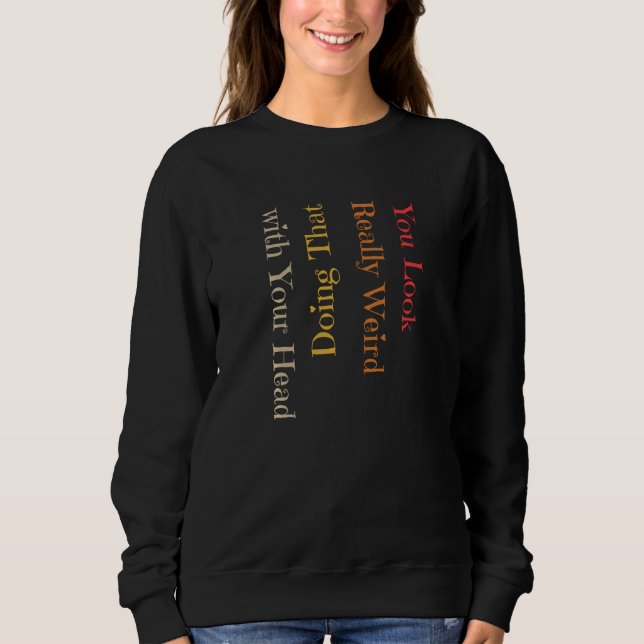 Sudadera Es Divertido Que Te Pareces Muy Raro Haciéndolo Co (Anverso)
