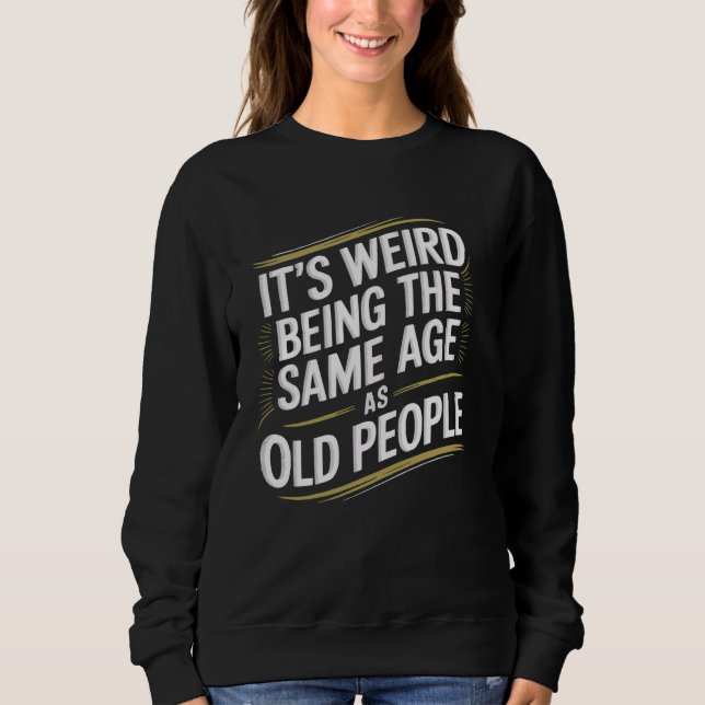 Sudadera Es extraño tener la misma edad que ancianos Gracio (Anverso)
