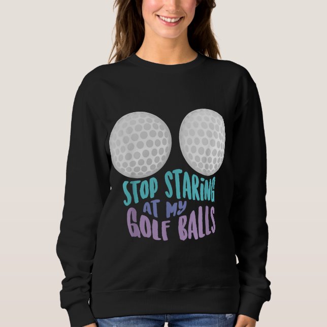 Sudadera Es Gracioso Dejar De Mirar Mis Bolas De Golf Cute  (Anverso)