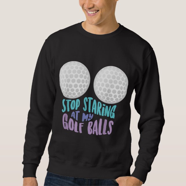 Sudadera Es Gracioso Dejar De Mirar Mis Bolas De Golf Cute  (Anverso)