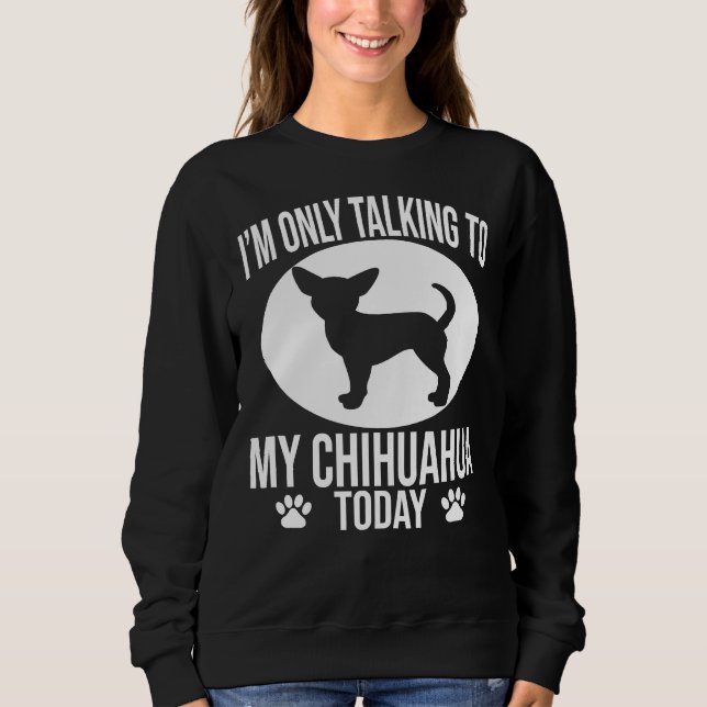 Sudadera Es Gracioso El Perro Chihuahua Que Solo Estoy Habl (Anverso)