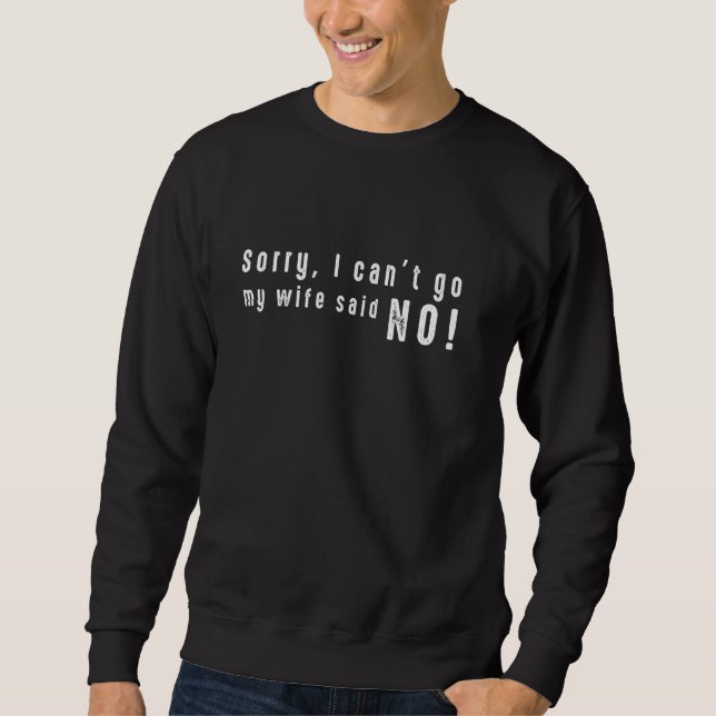 Sudadera Es Gracioso Que No Pueda Ir Mi Esposa Dijo Que No  (Anverso)