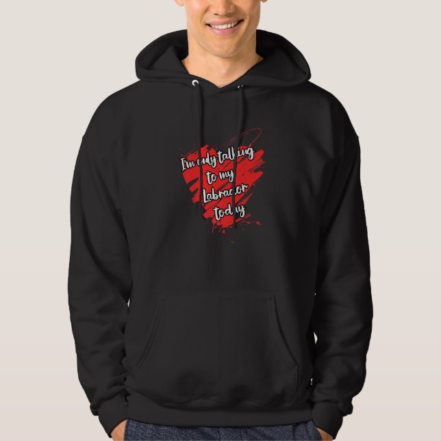 Sudadera Es gracioso que solo hable con mi perro labrador (Anverso)