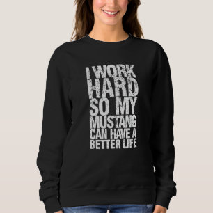 Sudadera Es gracioso que trabaje duro para que mi Mustang p