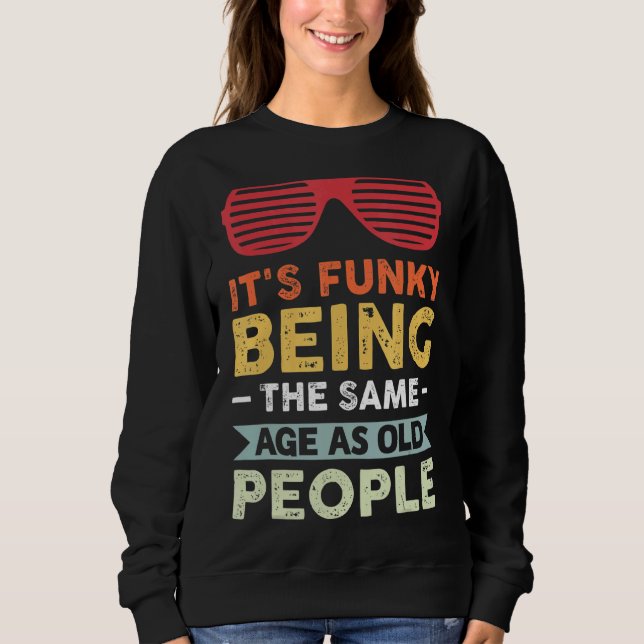 Sudadera Es gracioso ser de la misma edad que la gente mayo (Anverso)