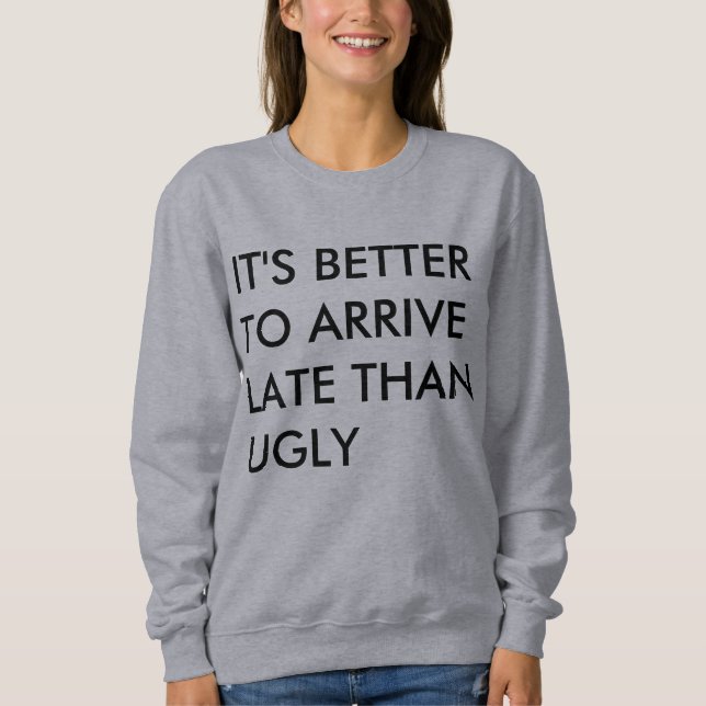 Sudadera Es MEJOR LLEGAR TARDE QUE FEO (Anverso)