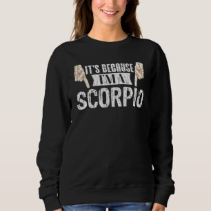 Sudadera Es Porque Soy Un Gráfico De Rótulo Escorpio Zodiac