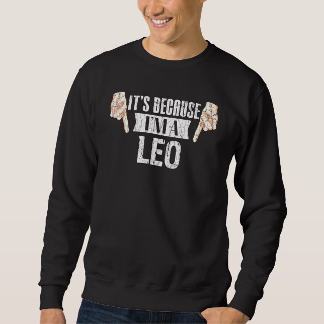 Sudadera Es Porque Soy Un Gráfico De Rótulo Leo Zodiac (Anverso)
