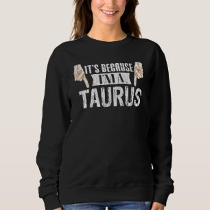 Sudadera Es Porque Soy Un Taurus Zodiac Rótulo Gráfico
