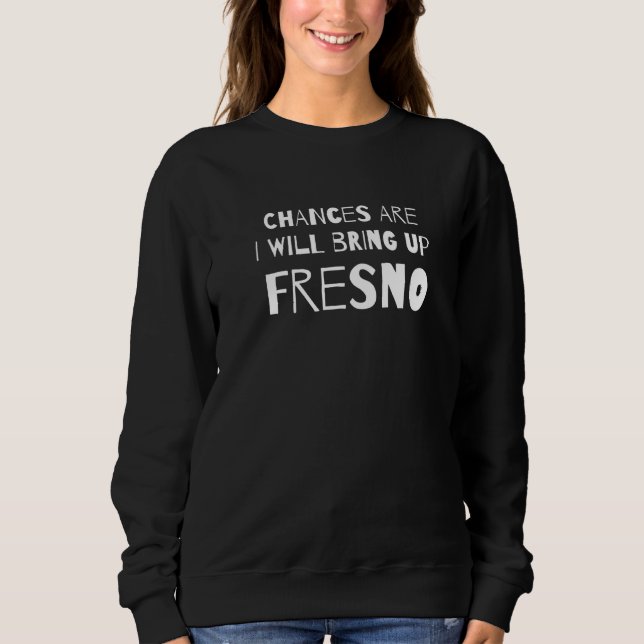 Sudadera Es Posible Que Traiga Fresno California Ca H (Anverso)