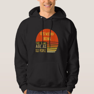 Sudadera Es que Werid es la misma edad que la gente mayor