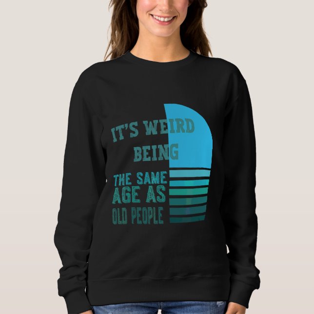 Sudadera Es que Werid es la misma edad que la gente mayor (Anverso)