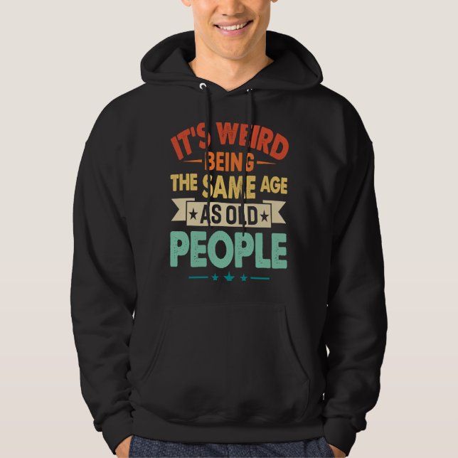 Sudadera Es raro ser de la misma edad que el nacimiento de  (Anverso)